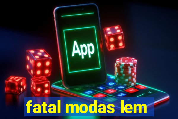 fatal modas lem